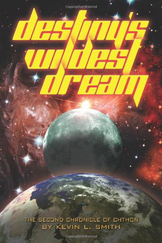 Cover for Kevin L. Smith · Destiny's Wildest Dream: the Second Chronicle of Chthon (Chronicles of Chthon) (Paperback Book) (2007)