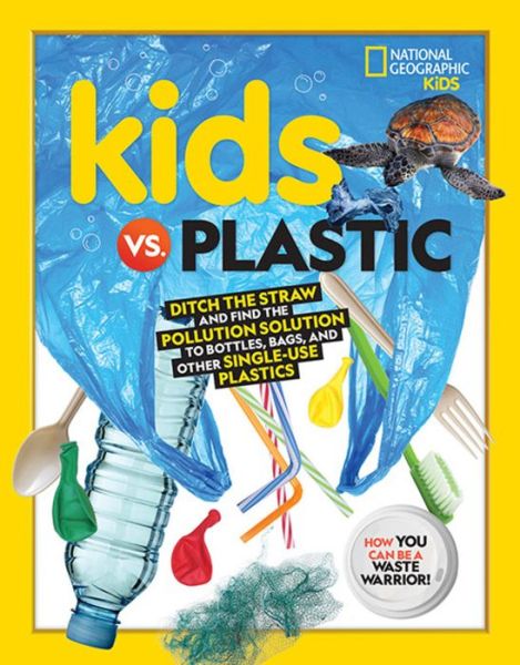 Kids vs. Plastic: Ditch the straw and find the pollution solution to bottles, bags, and other single-use plastics - Julie Beer - Książki - National Geographic - 9781426339110 - 1 grudnia 2020