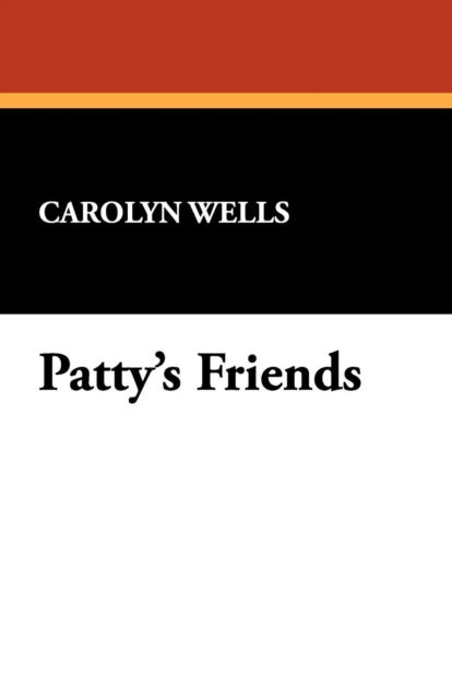 Patty's Friends - Carolyn Wells - Books - Wildside Press - 9781434460110 - August 16, 2024