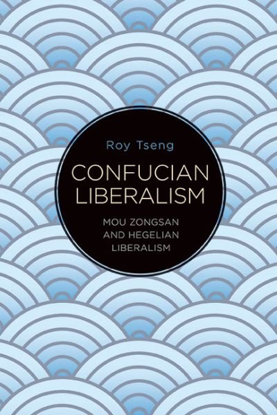 Cover for Tseng · Confucian Liberalism : Mou Zongsan Hegehb (Book) (2023)