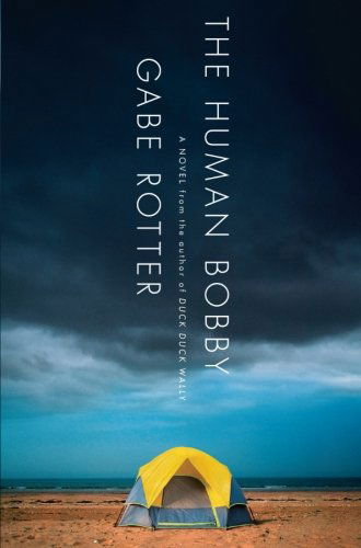 Cover for Gabe Rotter · The Human Bobby: a Novel (Paperback Book) [1st edition] (2010)