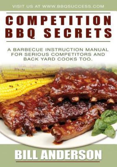 Competition BBQ Secrets - Bill Anderson - Books - Booksurge Publishing - 9781439209110 - November 5, 2008