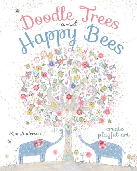 Doodle Trees and Happy Bees: Create Playful Art - Kim Anderson - Książki - F&W Publications Inc - 9781440342110 - 22 czerwca 2016