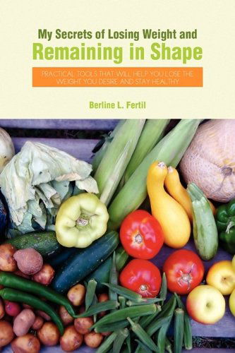 Cover for Berline L. Fertil · My Secrets of Losing Weight and Remaining in Shape (Hardcover Book) (2009)