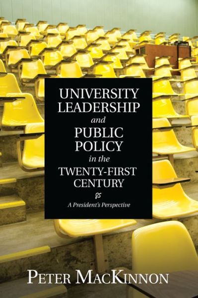 Cover for Peter MacKinnon · University Leadership and Public Policy in the Twenty-First Century: A President's Perspective (Paperback Book) (2014)