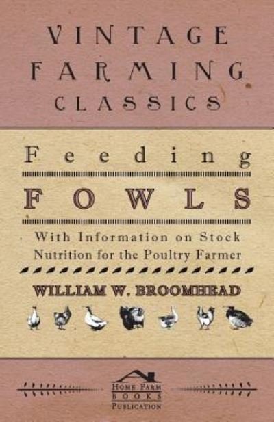 Cover for William W Broomhead · Feeding Fowls - with Information on Stock Nutrition for the Poultry Farmer (Paperback Book) (2011)