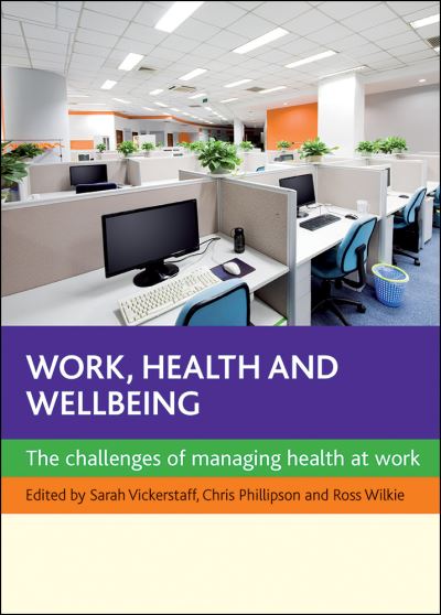 Work, Health and Wellbeing: The Challenges of Managing Health at Work - Sarah Vickerstaff - Books - Bristol University Press - 9781447301110 - November 7, 2012
