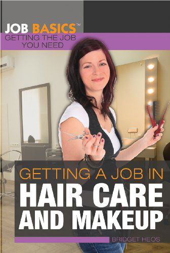 Cover for Bridget Heos · Getting a Job in Hair Care and Makeup (Job Basics: Getting the Job You Need) (Hardcover Book) (2013)