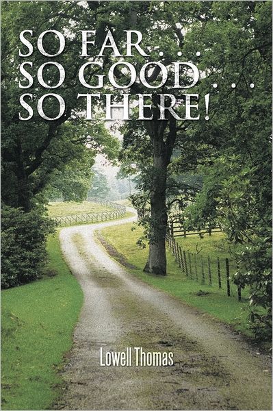 Cover for Lowell Thomas · So Far . . . So Good . . . So There! (Paperback Book) (2011)