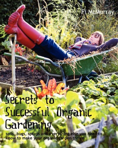 Cover for Fi Mcmurray · Secrets to Successful Organic Gardening: Soils, Bugs, Sprays and Everything else You Need to Know to Make Your Organic Garden Thrive (Paperback Book) (2011)