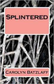 Cover for Carolyn Batzlaff · Splintered (Paperback Book) (2012)