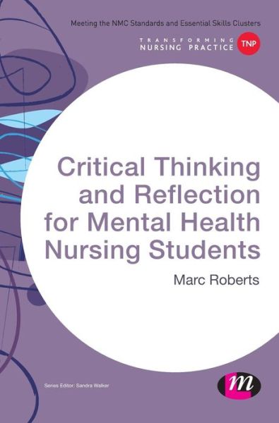 Cover for Marc Roberts · Critical Thinking and Reflection for Mental Health Nursing Students - Transforming Nursing Practice Series (Gebundenes Buch) (2015)