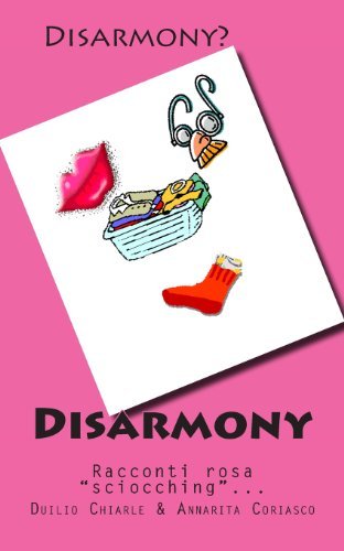 Cover for Annarita Coriasco · Disarmony: Racconti Rosa &quot;Sciocching&quot;... (Paperback Book) [Italian, Lrg edition] (2012)