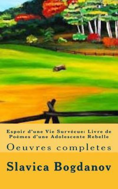 Espoir D'une Vie Survecue: Livre De Poemes D'une Adolescente Rebelle Tome 3 - Slavica Bogdanov - Kirjat - Createspace - 9781480252110 - sunnuntai 11. marraskuuta 2012