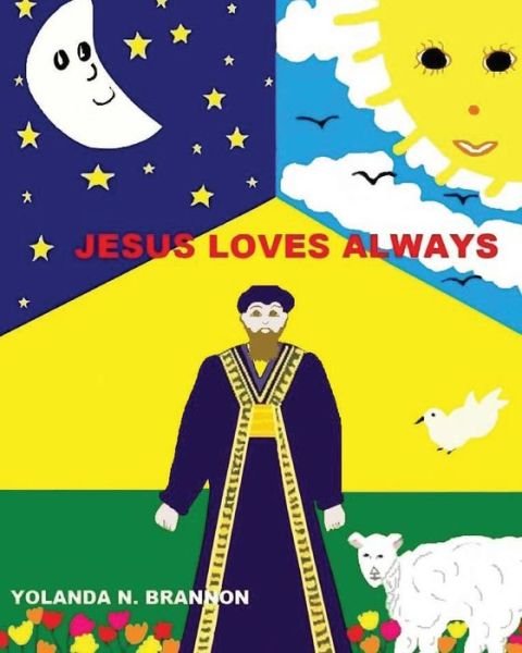 Jesus Loves Always - Psy D Yolanda N Brannon - Livres - Createspace - 9781481198110 - 18 mai 2013