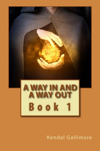 Cover for Kendal Gallimore · A Way in and a Way out (Volume 1) (Pocketbok) (2013)