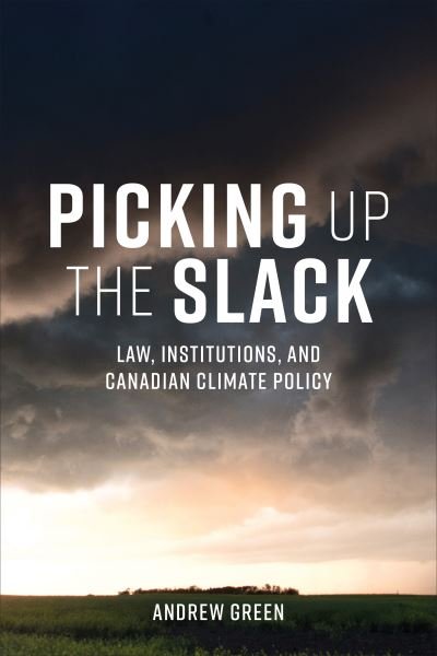 Cover for Andrew Green · Picking Up the Slack: Law, Institutions, and Canadian Climate Policy - UTP Insights (Pocketbok) (2022)