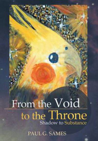 Cover for Paul Sames · From the Void to the Throne: Shadow to Substance (Hardcover Book) (2013)