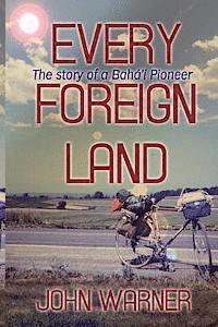 Every Foreign Land: the Story of a Baha'i Pioneer - John Warner - Books - Createspace - 9781492244110 - October 2, 2013