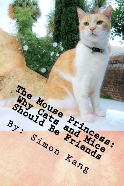 Cover for Simon Kang · The Mouse Princess: Why Cats and Mice Should Be Friends: This Year, Cats and Mice Will Finally Get Along! (Paperback Book) (2013)