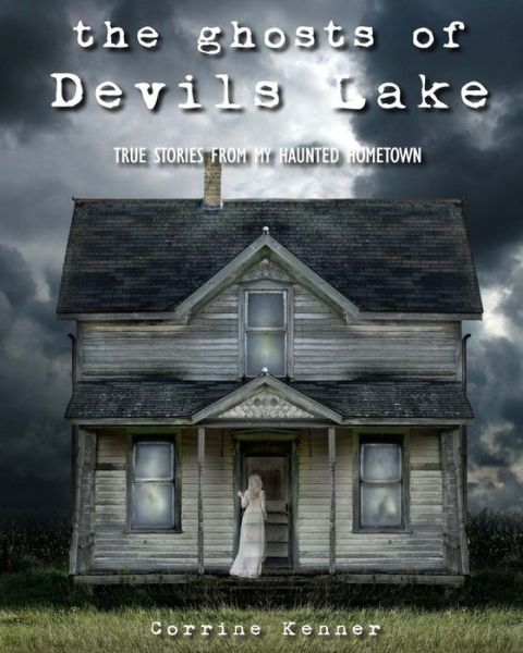 Cover for Corrine Kenner · The Ghosts of Devils Lake: True Stories from My Haunted Hometown (Taschenbuch) (2013)