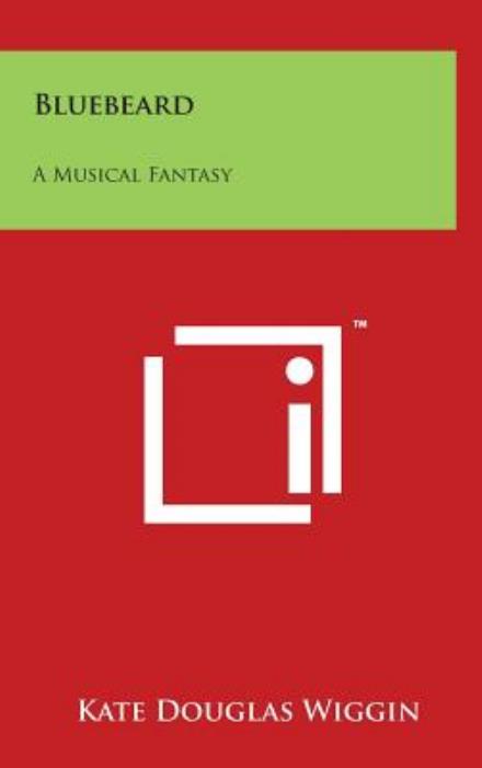 Cover for Kate Douglas Wiggin · Bluebeard: a Musical Fantasy (Hardcover Book) (2014)