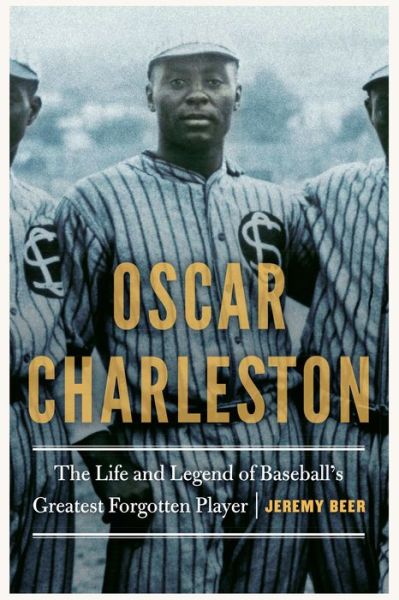 Cover for Jeremy Beer · Oscar Charleston: The Life and Legend of Baseball's Greatest Forgotten Player (Hardcover Book) (2019)