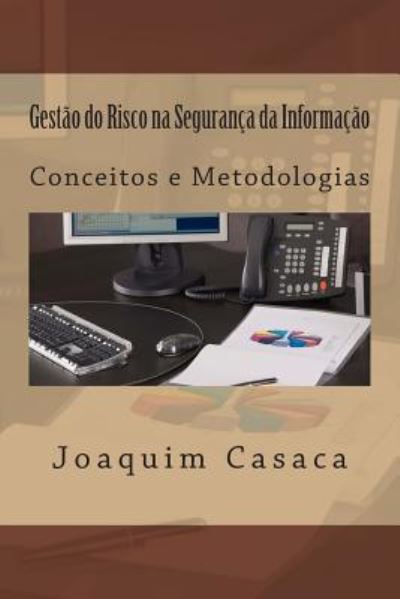 Cover for Joaquim a Casaca · Gestao Do Risco Na Seguranca Da Informacao: Conceitos E Metodologias (Paperback Book) (2014)