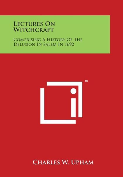 Cover for Charles W Upham · Lectures on Witchcraft: Comprising a History of the Delusion in Salem in 1692 (Paperback Book) (2014)