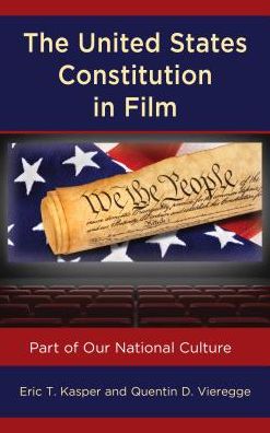 Cover for Eric T. Kasper · The United States Constitution in Film: Part of Our National Culture - Politics, Literature, &amp; Film (Hardcover Book) (2018)