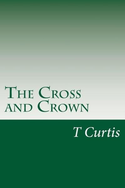 Cover for T D Curtis · The Cross and Crown (Paperback Book) (2014)