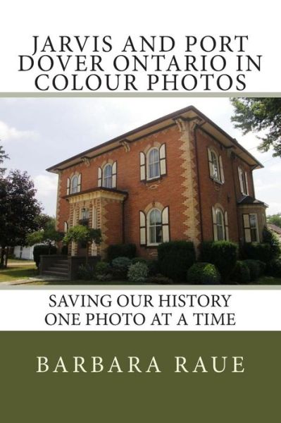 Cover for Mrs Barbara Raue · Jarvis and Port Dover Ontario in Colour Photos: Saving Our History One Photo at a Time (Paperback Book) (2014)