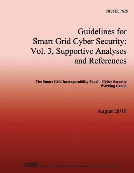 Cover for U S Department of Commerce · Nistir 7628 Guidelines for Smart Grid Cyber Security: Vol. 3, Supportive Analyses and References (Paperback Book) (2014)