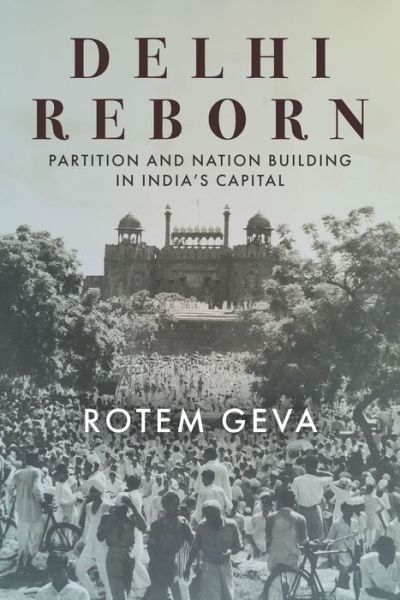 Delhi Reborn: Partition and Nation Building in India's Capital - South Asia in Motion - Rotem Geva - Books - Stanford University Press - 9781503632110 - August 16, 2022