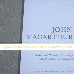 Right Thinking in a World Gone Wrong - John F MacArthur - Muzyka - Blackstone Audiobooks - 9781504789110 - 17 stycznia 2017