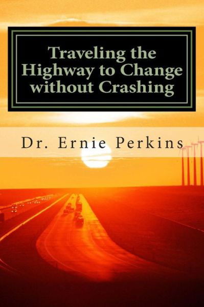 Traveling the Highway to Change Without Crashing: Doing Strategic Planning for the Local Church - Dr Ernie Perkins - Bücher - Createspace - 9781507874110 - 28. Februar 2015