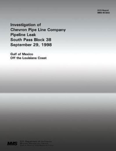 Cover for U S Department of the Interior · Investigation of Chevron Pipe Line Company Pipeline Leak South Pass Block 38 September 29, 1998 (Paperback Book) (2015)