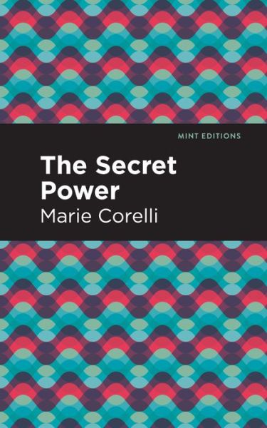 The Secret Power - Mint Editions - Marie Corelli - Books - Graphic Arts Books - 9781513280110 - June 3, 2021