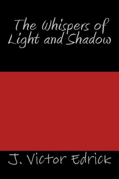 Cover for J Victor Edrick · The Whispers of Light and Shadow (Paperback Book) (2015)