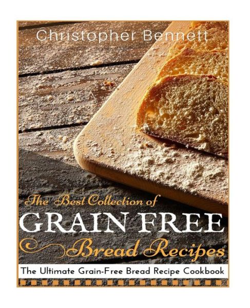 Cover for Christopher Bennett · The Best Collection of Grain-free Bread Recipes: the Ultimate Grain-free Bread Recipe Cookbook (Pocketbok) (2015)