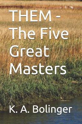 Them - The Five Great Masters - K a Bolinger - Livres - Independently Published - 9781520615110 - 16 février 2017