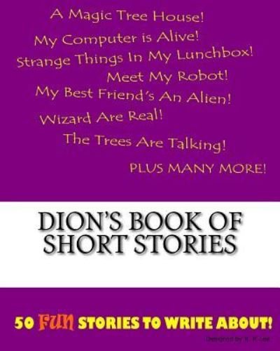 Dion's Book Of Short Stories - K P Lee - Books - Createspace Independent Publishing Platf - 9781522835110 - December 1, 2015