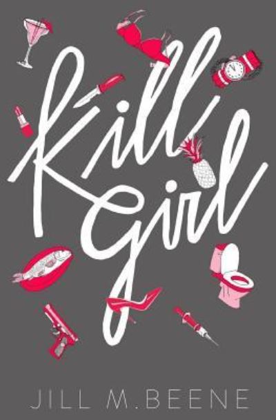 Cover for Jill M Beene · Kill Girl (Pocketbok) (2016)