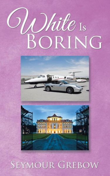 Cover for Seymour Grebow · White Is Boring (Paperback Book) (2016)