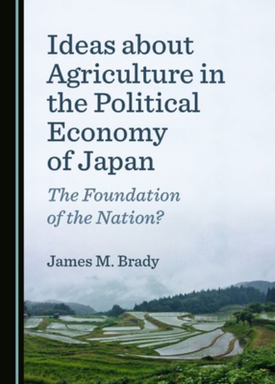 Cover for James Brady · Ideas about Agriculture in the Political Economy of Japan (Hardcover Book) (2021)