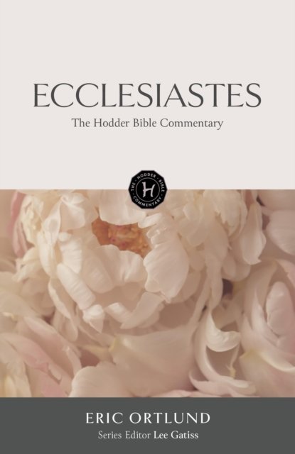 The Hodder Bible Commentary: Ecclesiastes - Hodder Bible Commentary - Eric Ortlund - Books - Hodder & Stoughton - 9781529302110 - July 18, 2024