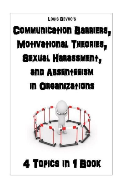 Cover for Louis Bevoc · Communication Barriers, Motivational Theories, Sexual Harassment, and Absenteeism (Paperback Book) (2016)