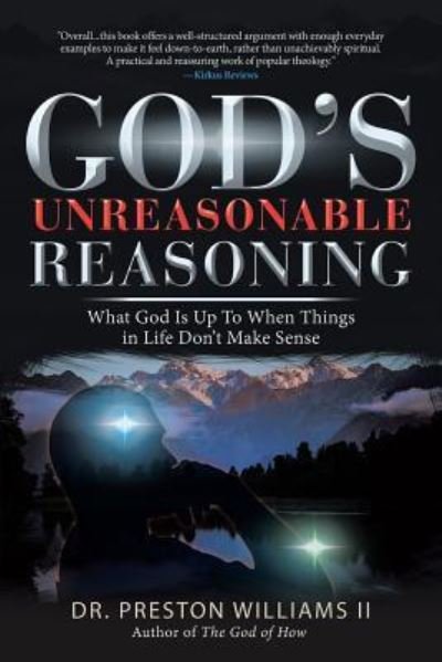 God's Unreasonable Reasoning - II Dr Preston Williams - Bøger - iUniverse - 9781532058110 - 30. september 2018