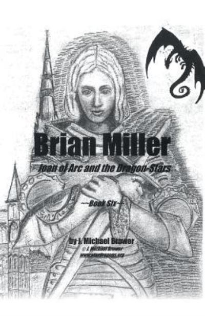 Cover for J Michael Brower · Brian Miller : Joan of Arc and the Dragon-Stars (Paperback Book) (2018)