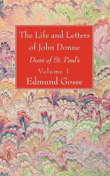 Cover for Edmund Gosse · The Life and Letters of John Donne, Vol I (Inbunden Bok) (2019)